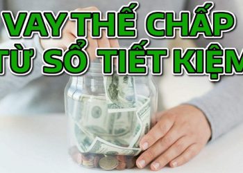 Vay thế chấp sổ tiết kiệm hạn mức đến 100 % giá trị